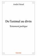 De l'animal au divin, Testament poétique