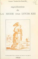 Signification de la mode sous Louis XIII, Thèse de troisième cycle