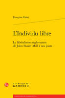 L'individu libre, Le libéralisme anglo-saxon de john stuart mill à nos jours