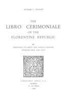 The Libro Cerimoniale of the Florentine Republic, by Francesco Filarete and Angelo Manfidi
