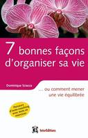 7 bonnes façons d'organiser sa vie, ... ou comment mener une vie équilibrée