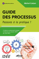 Guide des processus - Passons à la pratique !, 3e édition entièrement révisée, conforme à la version 2015 de l'ISO 9001