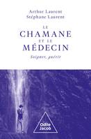 Le chamane et le médecin, Soigner, guérir