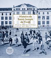 Histoire de Saint-Joseph de Tivoli, 1572-2022. 450 ans du collège jésuite de Bordeaux
