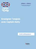 Enseigner l'anglais avec Captain Kelly - Guide pédagogique
