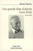 Une grande faim d'absolu, Louis évely, 1910-1985