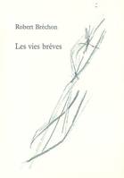 Les vies brèves. Alexandre, Spartacus, Jésus, Jeanne d'Arc...Robespierre, E. Galois, Rossel..., Alexandre, Spartacus, Jésus, Jeanne d'Arc, Gabrielle d'Estrée, Robespierre, Saint-Just...