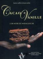 Cacao, vanille / l'or noir de Madagascar, l'or noir de Madagascar