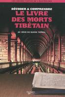 Décoder et comprendre le Livre des morts tibétain / au coeur du Bardo Thödol