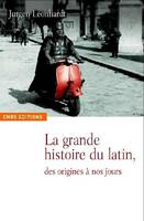 La Grande histoire du latin. Des origines à nos jours.