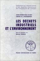 Les déchets industriels et l'environnement en droit comparé et international, Séminiare international du Centre international de droit comparé de l'environnement, Limoges, 2 et 3 mai 1984