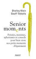 Senior Moments. Pensées, maximes, aphorismes et conseils pour bien vivre nos petits moments d'égarem, Pensées, maximes, aphorismes et conseils pour bien vivre nos petits moments d'égarement