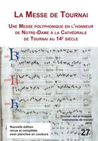 La Messe de Tournai. Une messe polyphonique en l'honneur de Notre-Dame à la
cathédrale de Tournai au XIVe siècle, Étude et nouvelle transcription