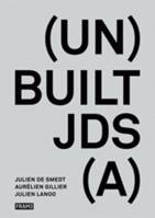 Built Unbuilt Julien de Smedt and Julien Lanoo /anglais