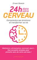 24 h dans votre cerveau, Comprendre ses émotions et reprendre le contrôle de sa vie