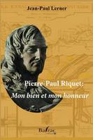 Pierre-Paul Riquet, Mon bien et mon honneur