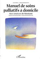 MANUEL DE SOINS PALLIATIFS À DOMICILE, Aux sources de l'instant