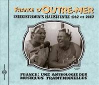 FRANCE D'OUTRE MER 1962 2007 ANTHOLOGIE DES MUSIQUES TRADITIONNELLES