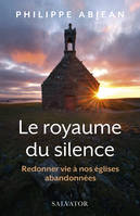 Le royaume du silence, Redonner vie à nos églises abandonnées