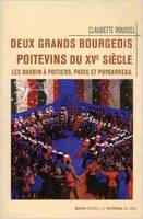 Deux grands bourgeois poitevins du XVe siecle - les Barbin a Poitiers, Paris et Puygarreau, les Barbin à Poitiers, Paris et Puygarreau