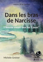 Dans les bras de Narcisse - 1 femme meurt tous les 3 jours