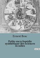 Petite encyclopédie synthétique des sciences occultes