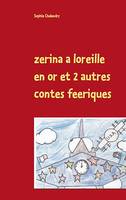 zerina a loreille en or et 2 autres contes feeriques, a lire en famille au coin dun feu de bois