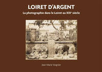 Loiret d'argent, La photographie dans le loiret au xixe siècle