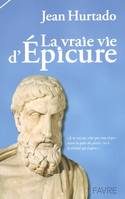 La vraie vie d'Epicure - Je ne suis pas celui que vous croyez