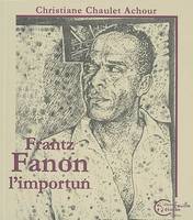 Frantz Fanon, l'importun