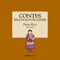 Contes des enfants du monde - Petite Maya, À la lecture de ce conte, découvre la vie de cet enfant maya !