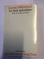 Le Récit spéculaire. Essai sur la mise en abyme, essai sur la mise en abyme