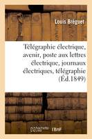 Télégraphie électrique son avenir, poste aux lettres électrique, journaux électriques,, Aperçu théorique de télégraphie