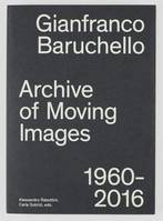 Gianfranco Baruchello: Archive of Moving Images 1960-2016