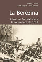 La Bérézina : Suisses et Français dans la tourmente de 1812