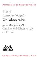 Un laboratoire philosophique, Cavaillès et l'epistémologie en france