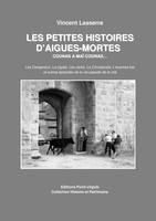 Les petites histoires d'Aigues-Mortes, Les dangereux, la cigale, les jerks, la churascaïa, l'express bar et autres épisodes de la cité