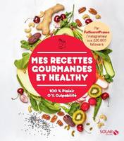 Mes recettes gourmandes et healthy, 100 % plaisir, 0 % culpabilité