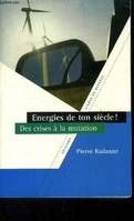 Énergies de ton siècle ! - des crises à la mutation, des crises à la mutation