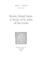 Mystic, Rebel, Saint : A Study on St. John of the Cross