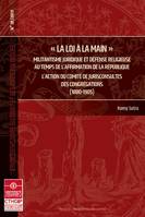 La loi à la main, Militantisme juridique et défense religieuse au temps de l'affirmation de la république