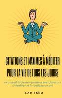 Citations et maximes à méditer pour la vie de tous les jours, un recueil de pensées positives pour favoriser le bonheur et la confiance en soi