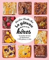 Le Gâteau dont tu es le héros, 12 recettes de base, 70 déclinaisons, 1 000 gâteaux à créer