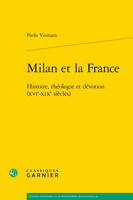 Milan et la France, Histoire, théologie et dévotion (XVIe-XIXe siècles)