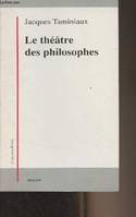 Le théâtre des philosophes - La tragédie, l'être, l'action - 