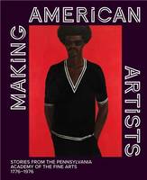 Making American Artists: Stories from the Pennsylvania Academy of Fine Arts. 1776-1976 /anglais