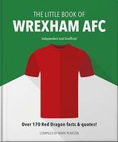 The Little Book of Wrexham AFC, Over 170 Red Dragon facts & quotes!