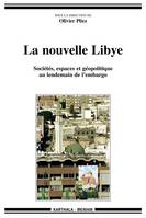 La nouvelle Libye - sociétés, espaces et géopolitique au lendemain de l'embargo, sociétés, espaces et géopolitique au lendemain de l'embargo