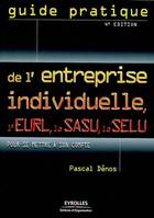 Guide pratique de l'entreprise individuelle, l'EURL, la SASU, la SELU, pour se mettre à son compte