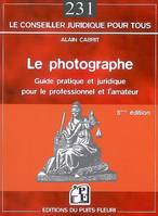 Le photographe, Guide pratique et juridique pour le professionnel et l'amateur